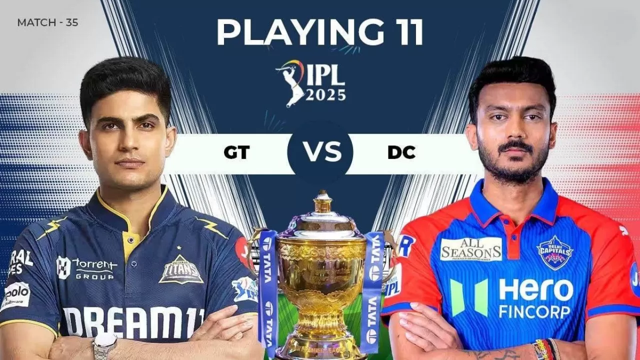 IPL 2025: GT vs DC की प्लेइंग 11, आज टॉस कौन जीतेगा 