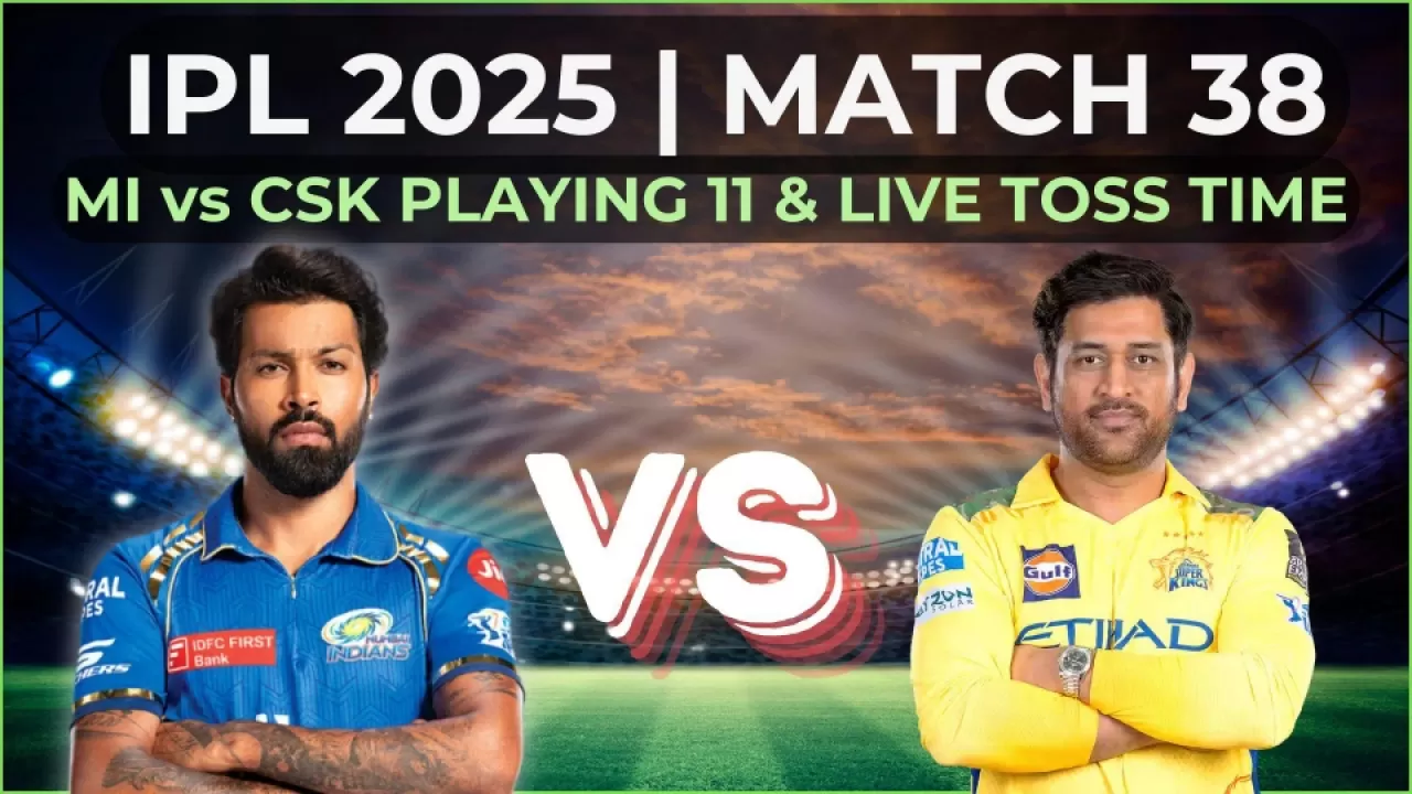 IPL 2025: MI vs CSK की प्लेइंग 11, आज टॉस कौन जीतेगा 