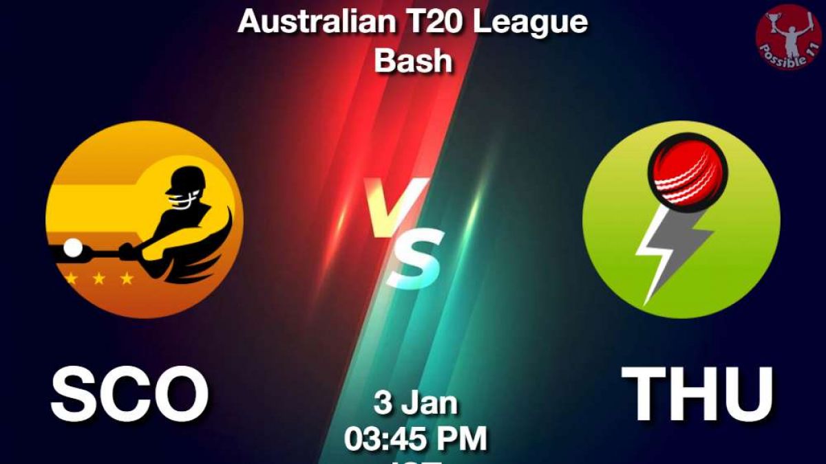 SCO vs THU Match Dream11 Prediction in Hindi, BBL, 22 Match, Playing 11, Fantasy Tips