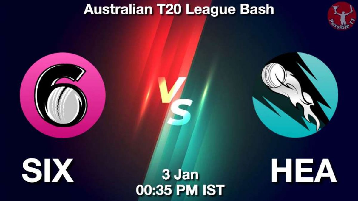 SIX vs HEA Match Dream11 Prediction in Hindi, BBL, 21 Match, Playing 11, Fantasy Tips