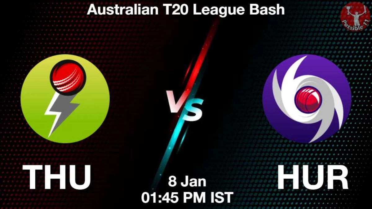 THU vs HUR Match Dream11 Prediction in Hindi, BBL, 27 Match, Playing 11, Fantasy Tips