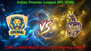 How to Watch CSK vs KKR IPL Match 22, Live Streaming and Telecast, 14th Apr 2026