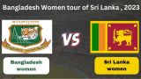 Bangladesh Women tour of Sri Lanka Women, 2023