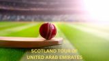 Scotland tour of United Arab Emirates
